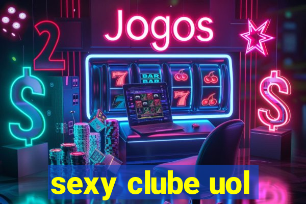 sexy clube uol